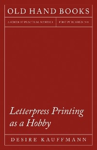 Letterpress Printing as a Hobby -  Desire Kauffmann,  Theodore De Vinne