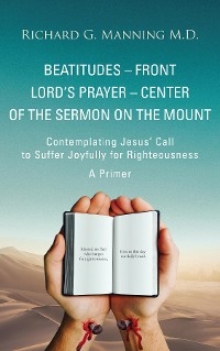 Beatitudes - Front Lord's Prayer - Center of the Sermon on the Mount -  Richard  G Manning