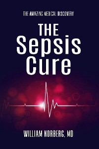 The Sepsis Cure - William Norberg