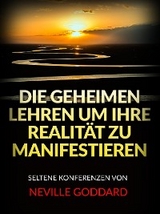 Die Geheimen Lehren um ihre Realität zu Manifestieren (Übersetzt) - Neville Goddard