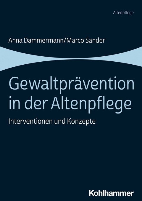 Gewaltprävention in der Altenpflege - Anna Dammermann, Marco Sander