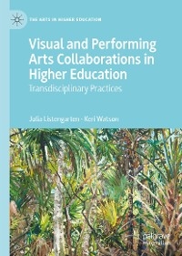 Visual and Performing Arts Collaborations in Higher Education - Julia Listengarten, Keri Watson