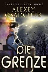 Die Grenze (Das letzte Leben Buch 2): Progression Fantasy Serie - Alexey Osadchuk