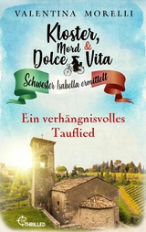 Kloster, Mord und Dolce Vita - Ein verhängnisvolles Tauflied -  Valentina Morelli