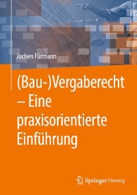 (Bau-)Vergaberecht – Eine praxisorientierte Einführung - Jochen Fürmann