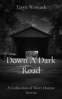 Down A Dark Road -  Taryn Womack