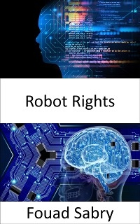 Robot Rights - Fouad Sabry