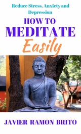 How to Meditate Easily - Javier Ramon Brito