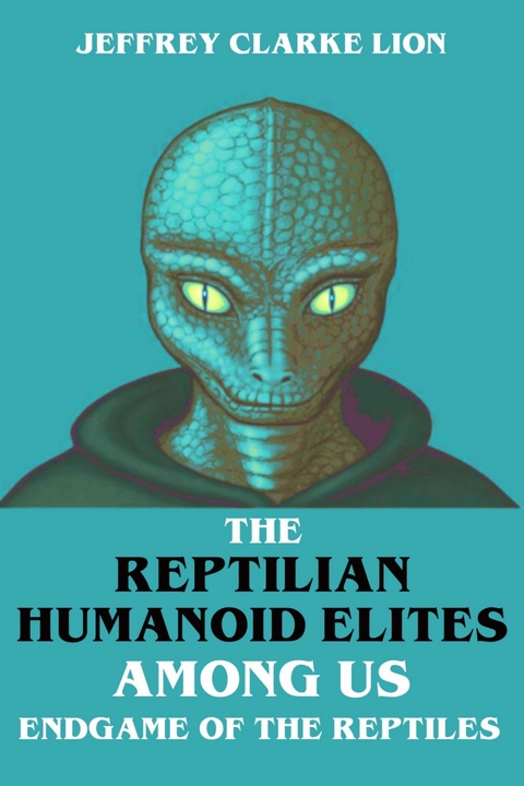 The Reptilian Humanoid Elites Among Us - Endgame of the Reptiles - Jeffrey Clarke Lion