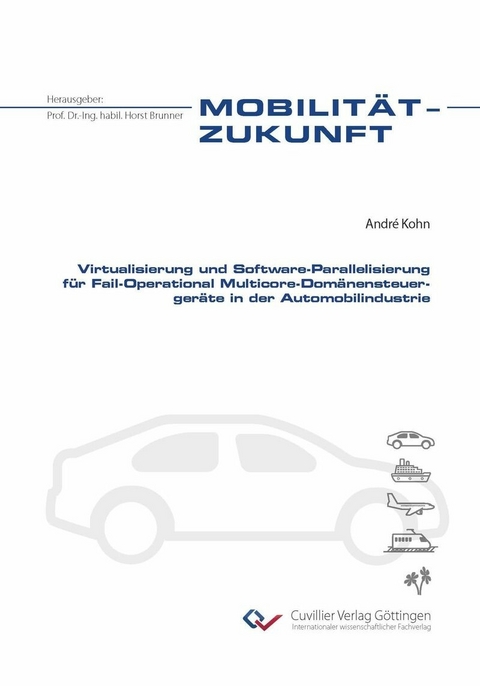 Virtualisierung und Software-Parallelisierung f&#xFC;r Fail-Operational Multicore-Dom&#xE4;nensteuerger&#xE4;te in der Automobilindustrie -  André Kohn