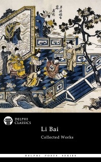 Delphi Collected Works of Li Bai (Illustrated) -  Li Bai