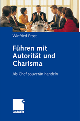 Führen mit Autorität und Charisma - Winfried Prost