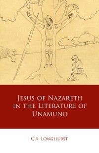 Jesus of Nazareth in the Literature of Unamuno - C.A. Longhurst