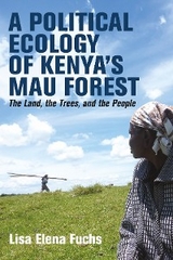 Political Ecology of Kenya's Mau Forest -  Lisa Elena Fuchs