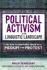 Political Activism in the Linguistic Landscape -  Korina Giaxoglou,  Frank Monaghan,  Philip Seargeant