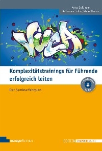 Komplexitätstrainings für Führende erfolgreich leiten - Anna Dollinger, Katharina Fehse, Klaus Haasis