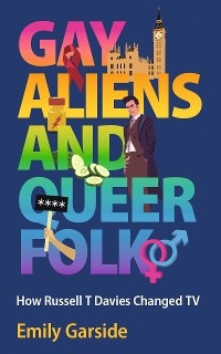 Gay Aliens and Queer Folk -  Emily Garside