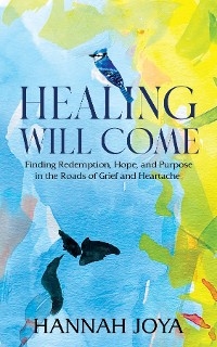 Healing Will Come -  Hannah Joya