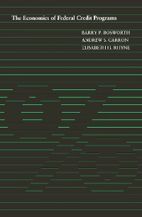 Economics of Federal Credit Programs -  Barry P. Bosworth,  Andrew S. Carron,  Elisabeth H. Rhyne