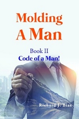 Molding A Man : Book II Code of a Man -  Richard J. Bias