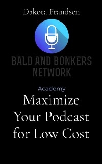 Maximize Your Podcast for Low Cost - Dakota Frandsen