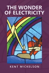 The Wonder of Electricity - Kent Mickelson