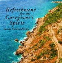 Refreshment for the Caregiver's Spirit - Loretta Woodward Veney