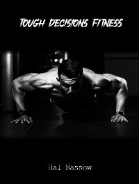 Tough Decisions Fitness -  Hal Bassow