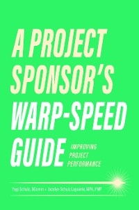 A Project Sponsor's Warp-Speed Guide - Yogi Schulz, Jocelyn Lapointe