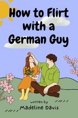 How to Flirt with a German Guy - Madeline Davis