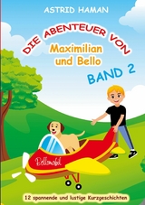 Die Abenteuer von Maximilian und Bello 2 - Astrid Haman