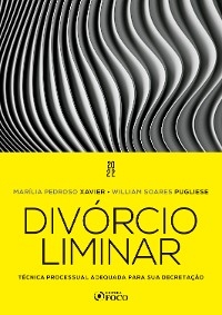 Divórcio Liminar - Marília Pedroso Xavier, William Soares Pugliese