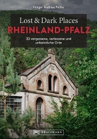 Lost & Dark Places Rheinland-Pfalz - Holger Mathias Peifer