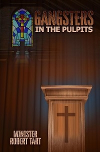 Gangsters in the Pulpits -  Minister Robert Tart