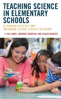 Teaching Science in Elementary Schools -  S. Kay Gandy,  Harmony Hendrick,  Jessica Roberts