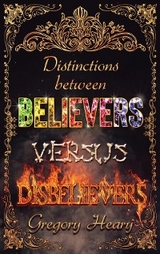 Distinctions between Believers versus Disbelievers -  Gregory Heary