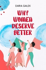 Why Women Deserve Better -  Daria Galek