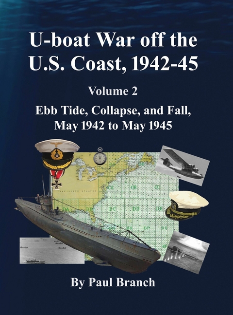 U-boat War off the U. S. Coast, 1942-45, Volume 2 -  Paul Branch