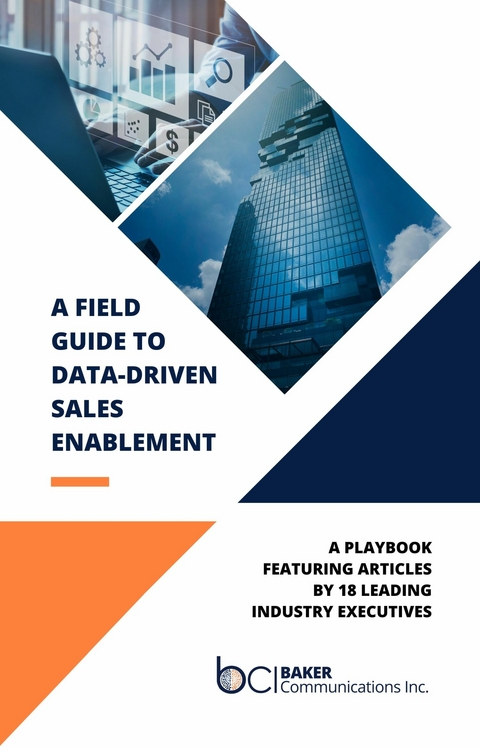 Field Guide to Data-Driven Sales Enablement -  Inc. Baker Communications