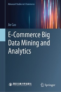 E-Commerce Big Data Mining and Analytics - Jie Cao