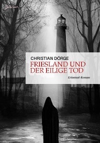 FRIESLAND UND DER EILIGE TOD - Christian Dörge
