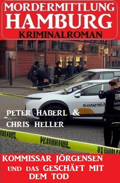 Kommissar Jörgensen und das Geschäft mit dem Tod: Mordermittlung Hamburg Kriminalroman -  Peter Haberl,  Chris Heller
