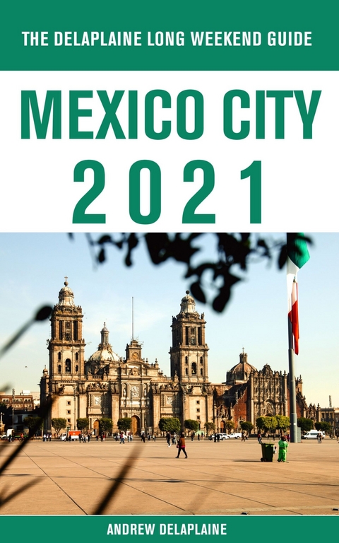 Mexico City - The Delaplaine 2021 Long Weekend Guide -  Andrew Delaplaine