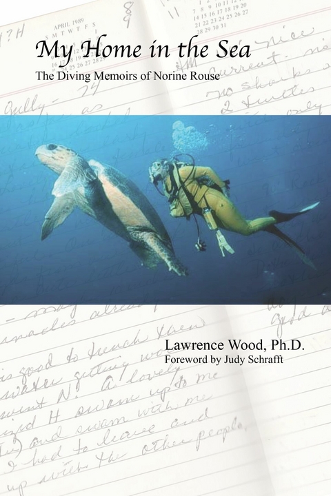 My Home in the Sea: The Diving Memoirs of Norine Rouse -  Ph.D. Lawrence Wood