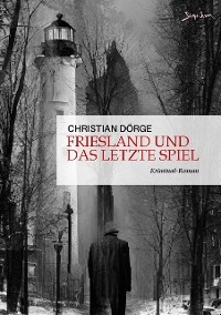 FRIESLAND UND DAS LETZTE SPIEL - Christian Dörge