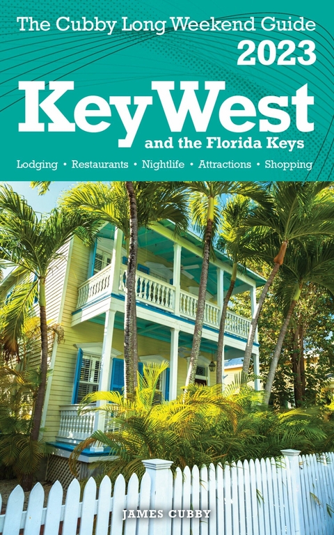 Key West & The Florida Keys - The Cubby 2023 Long Weekend Guide -  James Cubby