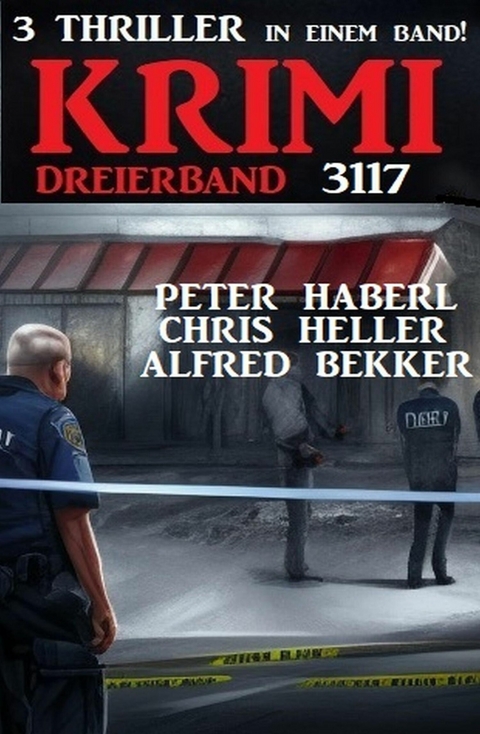 Krimi Dreierband 3117 -  Alfred Bekker,  Peter Haberl,  Chris Heller