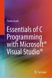 Essentials of C Programming with Microsoft® Visual Studio® - Farzin Asadi