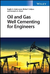 Oil and Gas Well Cementing for Engineers -  Azizagha A. Aliyev,  Baghir A. Suleimanov,  Elchin F. Veliyev