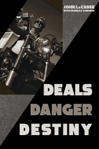 Deals, Danger, Destiny - John LaCasse